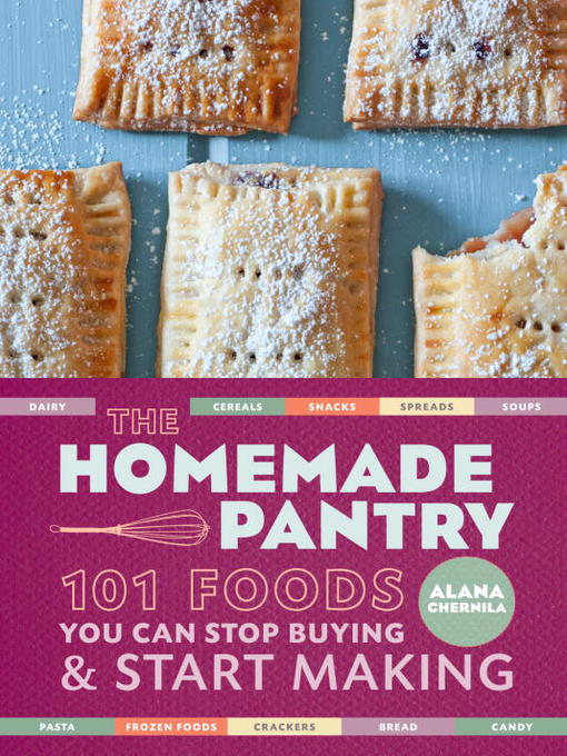The Homemade Pantry 101 Foods You Can Stop Buying and Start Making
